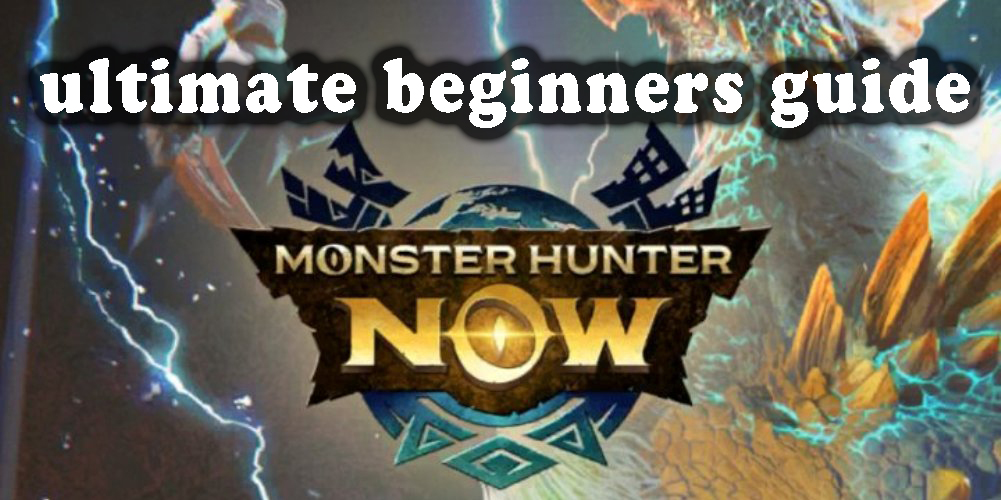 Monster Hunter Now Ultimate beginners guide
