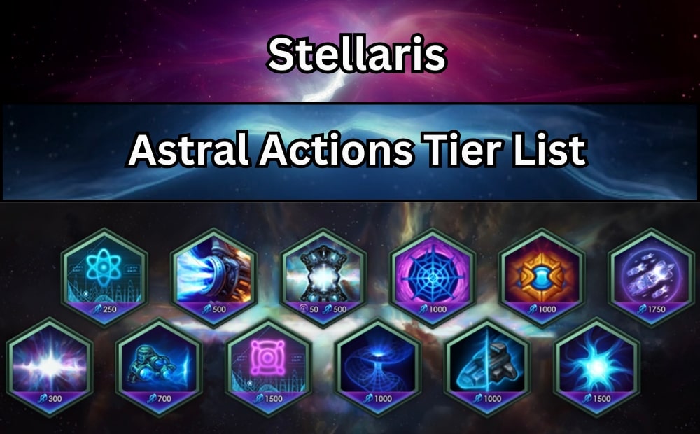 Stellaris Astral Actions Tier List – Breakdown And Analysis