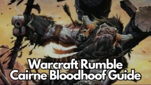 warcraft rumble cairne bloodhoof guide